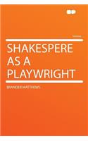 Shakespere as a Playwright