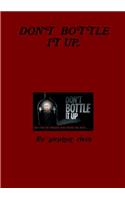 Don't Bottle It Up