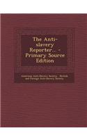 The Anti-Slavery Reporter... - Primary Source Edition: (English)