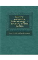 Electro-Pneumatic Interlocking... - Primary Source Edition