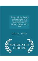 Record of the Family and Descendants of Colonel Christian Jacob Hutter of Easton, Penn'a, 1771-1902 - Scholar's Choice Edition