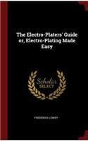 The Electro-Platers' Guide or, Electro-Plating Made Easy
