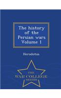 History of the Persian Wars Volume 1 - War College Series