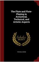 Flute and Flute-Playing in Acoustical, Technical, and Artistic Aspects