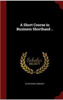 A Short Course in Business Shorthand ..