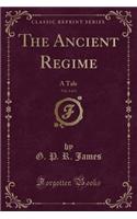 The Ancient Regime, Vol. 2 of 3: A Tale (Classic Reprint)