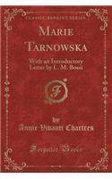 Marie Tarnowska: With an Introductory Letter by L. M. Bossi (Classic Reprint)