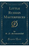 Little Russian Masterpieces (Classic Reprint)