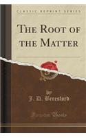 The Root of the Matter (Classic Reprint): (English)