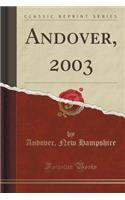 Andover, 2003 (Classic Reprint): (English)