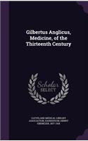 Gilbertus Anglicus, Medicine, of the Thirteenth Century