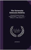 The University Extension Bulletin: A Record of Current University Extension Work, V. 1-2, No. 5, Nov. 1, 1893-Jan. 31, 1895, Volumes 1-2