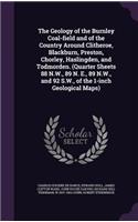 Geology of the Burnley Coal-field and of the Country Around Clitheroe, Blackburn, Preston, Chorley, Haslingden, and Todmorden. (Quarter Sheets 88 N.W., 89 N. E., 89 N.W., and 92 S.W., of the 1-inch Geological Maps)