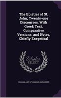 Epistles of St. John; Twenty-one Discourses. With Greek Text, Comparative Versions, and Notes, Chiefly Exegetical