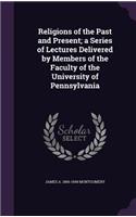 Religions of the Past and Present; a Series of Lectures Delivered by Members of the Faculty of the University of Pennsylvania