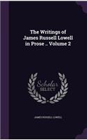 The Writings of James Russell Lowell in Prose .. Volume 2: (English)