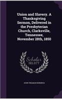 Union and Slavery. A Thanksgiving Sermon, Delivered in the Presbyterian Church, Clarksville, Tennessee, November 28th, 1850