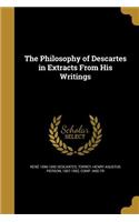 Philosophy of Descartes in Extracts From His Writings