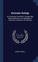 Economic Zoology: An Introductory Text-Book in Zoology, With Special Reference to Its Applications in Agriculture, Commerce, and Medicine