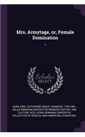 Mrs. Armytage, or, Female Domination