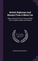British Highways And Byways From A Motor Car: Being A Record Of A Five Thousand Mile Tour In England, Wales And Scotland