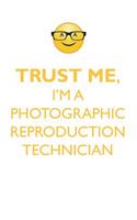 TRUST ME, I'M A PHOTOGRAPHIC REPRODUCTION TECHNICIAN AFFIRMATIONS WORKBOOK Positive Affirmations Workbook. Includes: Mentoring Questions, Guidance, Supporting You.