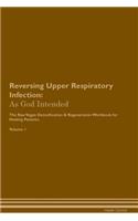 Reversing Upper Respiratory Infection: As God Intended The Raw Vegan Plant-Based Detoxification & Regeneration Workbook for Healing Patients. Volume 1