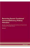 Reversing Severe Combined Immunodeficiency: Kidney Filtration The Raw Vegan Plant-Based Detoxification & Regeneration Workbook for Healing Patients. Volume 5