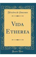 Vida Etherea (Classic Reprint)