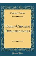 Early-Chicago Reminiscences (Classic Reprint)