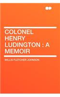 Colonel Henry Ludington: A Memoir(English)
