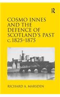 Cosmo Innes and the Defence of Scotland's Past c. 1825-1875