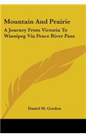 Mountain And Prairie: A Journey From Victoria To Winnipeg Via Peace River Pass