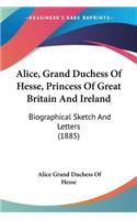 Alice, Grand Duchess Of Hesse, Princess Of Great Britain And Ireland