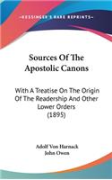 Sources Of The Apostolic Canons: With A Treatise On The Origin Of The Readership And Other Lower Orders (1895)
