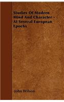 Studies Of Modern Mind And Character - At Several European Epochs