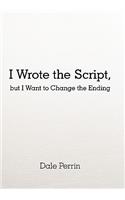 I Wrote the Script, but I Want to Change the Ending: (English)