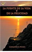 La Fuente de la Vida Y de la Felicidad: (Spanish)