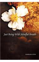 Just Being With Mindful Breath;The Workbook