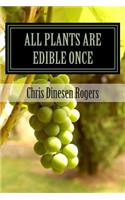 All Plants Are Edible Once