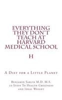 Everything They Don't Teach at Harvard Medical School: A Diet for a Little Planet