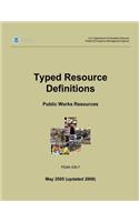 Typed Resource Definitions - Public Works Resources (FEMA 508-7 / May 2005 (updated 2008))