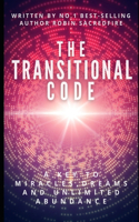 Transitional Code: A Key to Miracles, Dreams and Unlimited Abundance