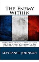 The Enemy Within: Hitherto Unpublished Details of the Great Conspiracy to Corrupt and Destroy France: Hitherto Unpublished Details of the Great Conspiracy to Corrupt and Destroy France