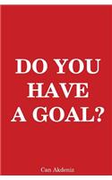 Do You Have A Goal