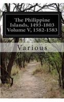 The Philippine Islands, 1493-1803 Volume V, 1582-1583