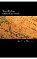 Flannel John's Astoria Cookbook: Celebrating the History, Culture, Movies, Flavors and People of Northwest Oregon(English)