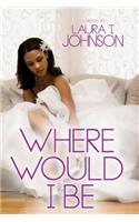Where Would I Be
