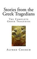 Stories from the Greek Tragedians: The Complete Greek Tragedies