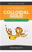 The Colloidal Gold Supplement: Alternative Medicine for a Healthy Body